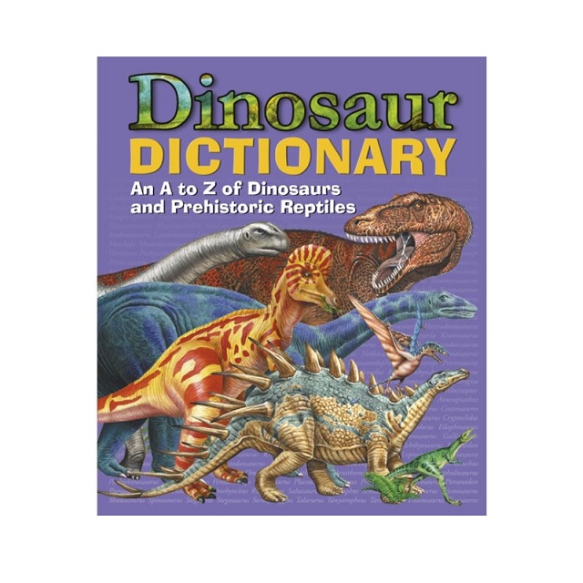 Dinosaur Dictionary - An A-Z Of Prehistoric Reptiles